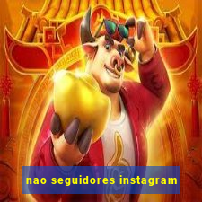 nao seguidores instagram